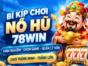 Bí Kíp Chơi Nổ Hũ 78WIN_ Kinh Nghiệm Chọn Game Cho Người Mới